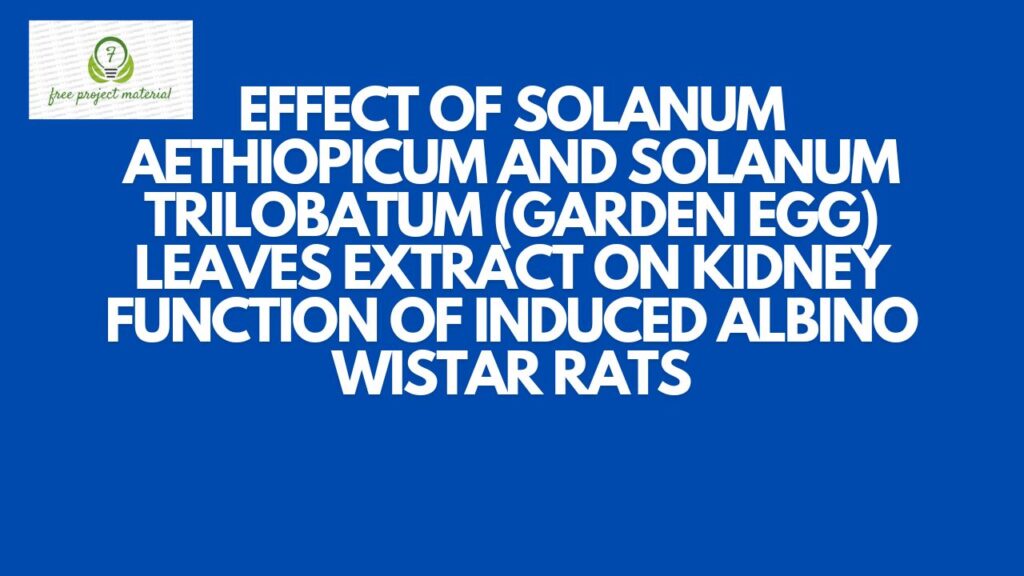 Solanum aethiopicum AND solanum trilobatum (GARDEN EGG) LEAVES EXTRACT ON KIDNEY FUNCTION