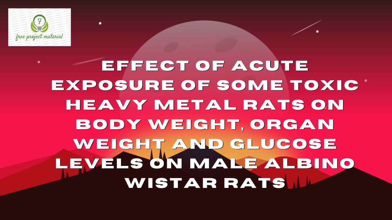 Read more about the article EFFECT OF ACUTE EXPOSURE OF SOME TOXIC HEAVY METAL RATS ON BODY WEIGHT, ORGAN WEIGHT AND GLUCOSE LEVELS ON MALE ALBINO WISTAR RATS