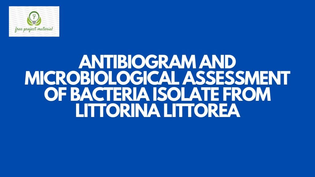 ANTIBIOGRAM AND MICROBIOLOGICAL ASSESSMENT OF BACTERIA ISOLATE FROM Littorina littorea