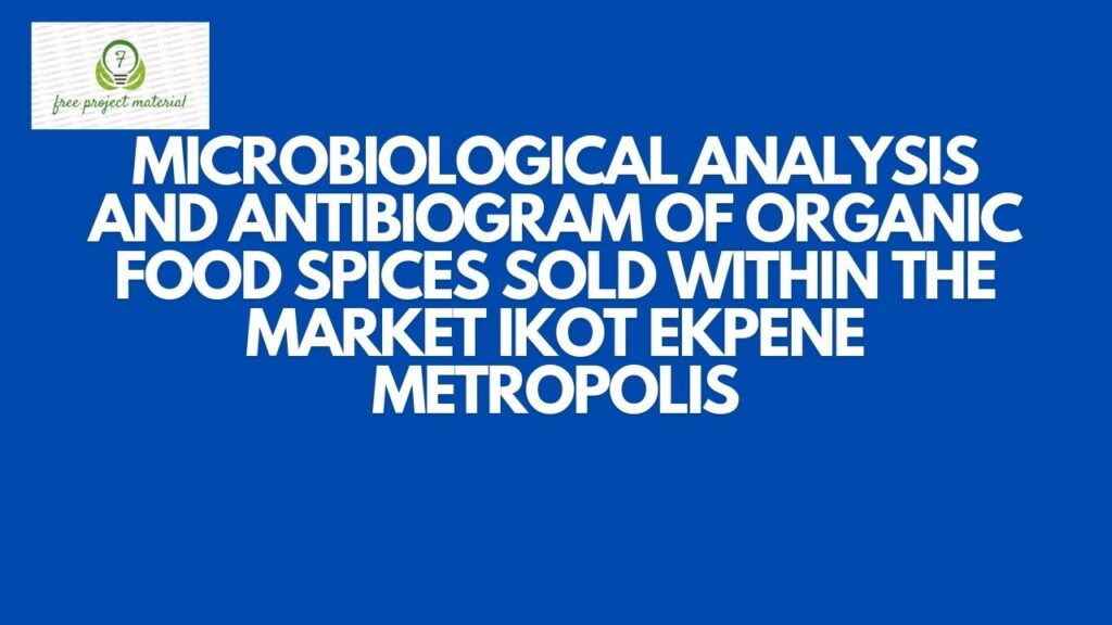 MICROBIOLOGICAL ANALYSIS AND ANTIBIOGRAM OF ORGANIC FOOD SPICES