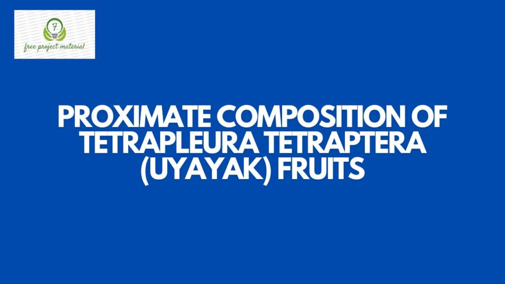 PROXIMATE COMPOSITION OF Tetrapleura tetraptera FRUITS