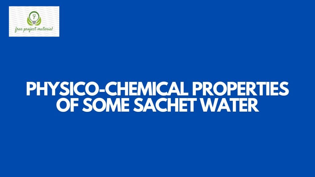 PHYSICO-CHEMICAL PROPERTIES OF SOME SACHET WATER