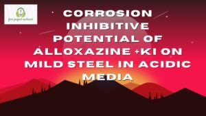 Read more about the article CORROSION INHIBITIVE POTENTIAL OF ALLOXAZINE +KI ON MILD STEEL IN ACIDIC MEDIA