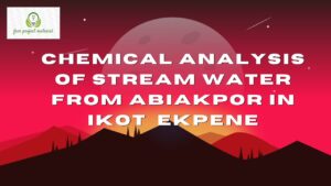 Read more about the article CHEMICAL ANALYSIS OF STREAM WATER FROM ABIAKPOR IN IKOT  EKPENE