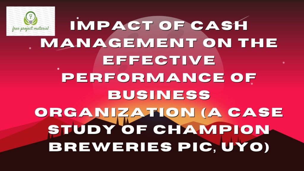 IMPACT OF CASH MANAGEMENT ON THE EFFECTIVE PERFORMANCE OF BUSINESS ORGANIZATION