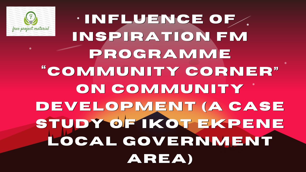 Read more about the article INFLUENCE OF INSPIRATION FM PROGRAMME “COMMUNITY CORNER” ON COMMUNITY DEVELOPMENT (A Case Study of Ikot Ekpene Local Government Area)