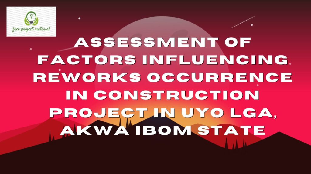 FACTORS INFLUENCING REWORKS OCCURRENCE IN CONSTRUCTION PROJECT