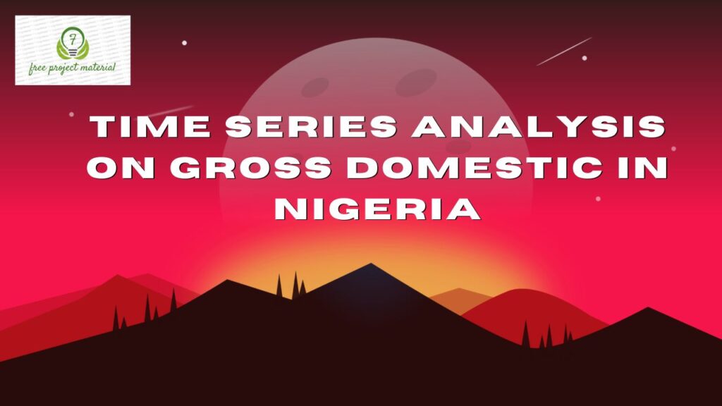 TIME SERIES ANALYSIS ON GROSS DOMESTIC IN NIGERIA