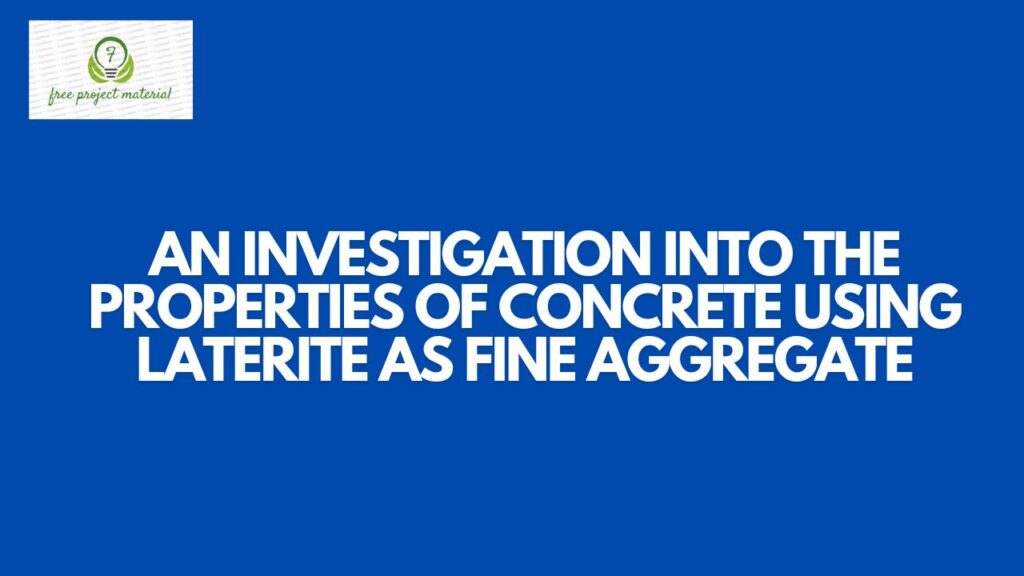 PROPERTIES OF CONCRETE USING LATERITE AS FINE AGGREGATE