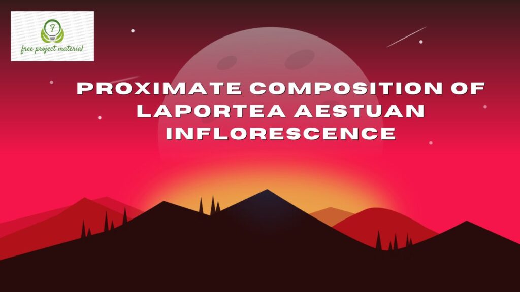 PROXIMATE COMPOSITION OF Laportea aestuan INFLORESCENCE