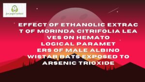 Read more about the article EFFECT OF ETHANOLIC EXTRACT OF Morinda citrifolia LEAVES ON HEMATOLOGICAL PARAMETERS OF MALE ALBINO WISTAR RATS EXPOSED TO ARSENIC TRIOXIDE