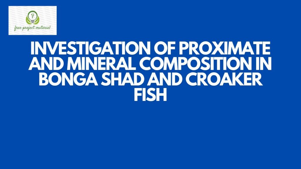 PROXIMATE AND MINERAL COMPOSITION IN BONGA SHAD AND CROAKER FISH