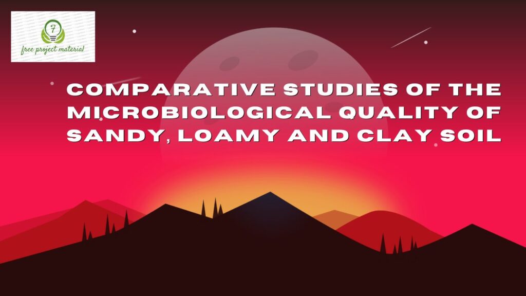 MICROBIOLOGICAL QUALITY OF SANDY LOAMY AND CLAY SOIL