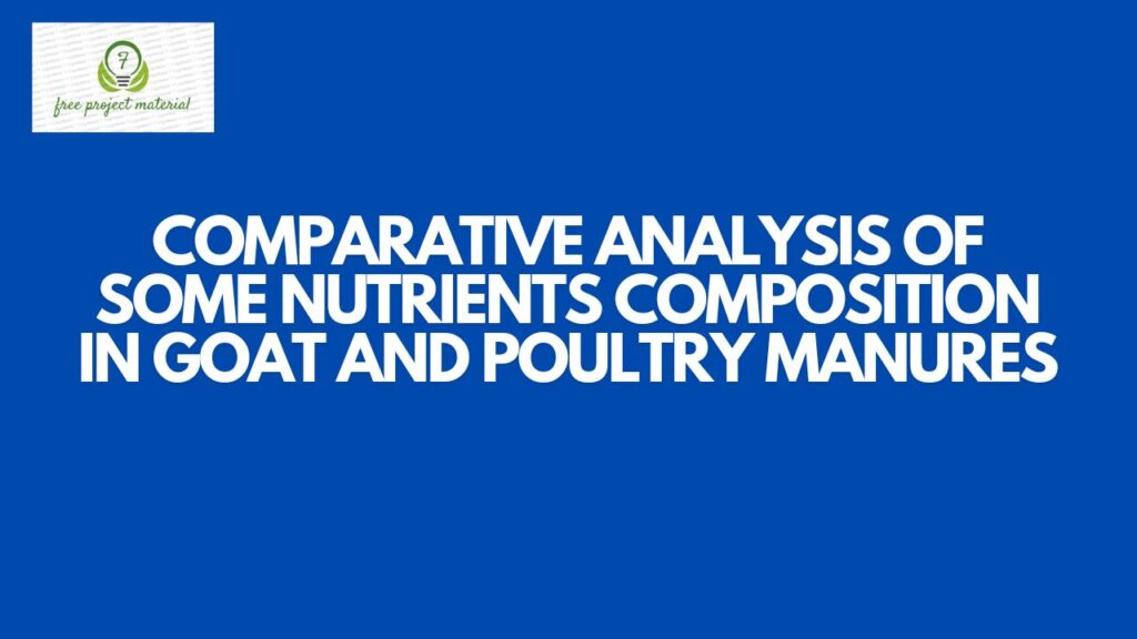 ANALYSIS OF SOME NUTRIENTS COMPOSITION IN GOAT AND POULTRY MANURES