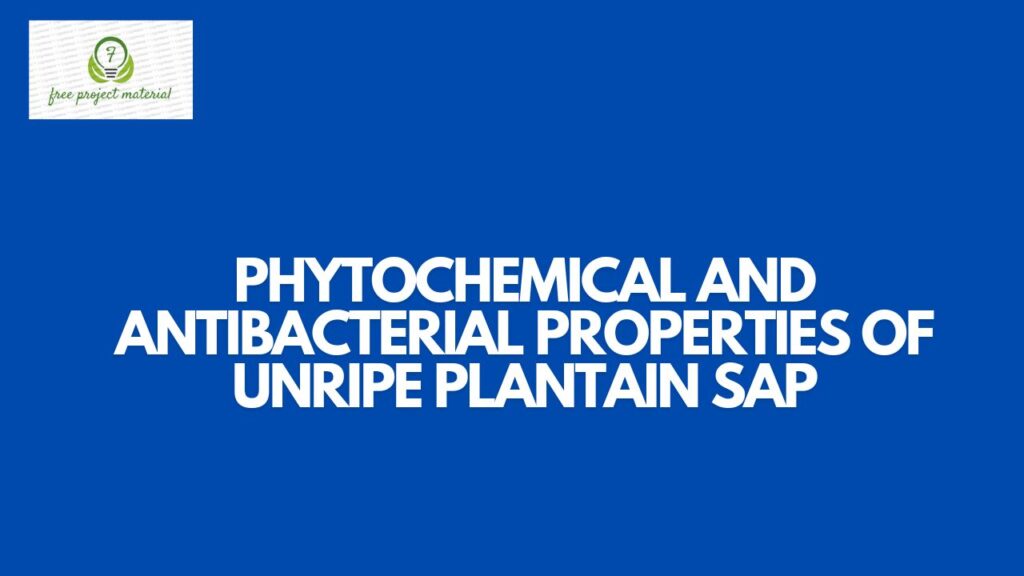 PHYTOCHEMICAL AND ANTIBACTERIAL PROPERTIES OF UNRIPE PLANTAIN SAP