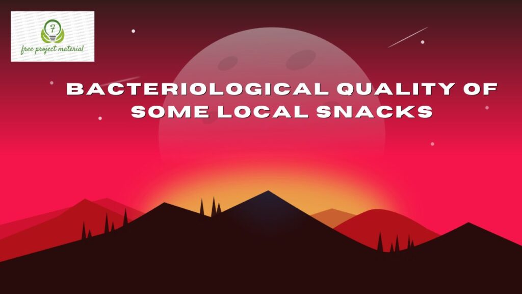 BACTERIOLOGICAL QUALITY OF SOME LOCAL SNACKS