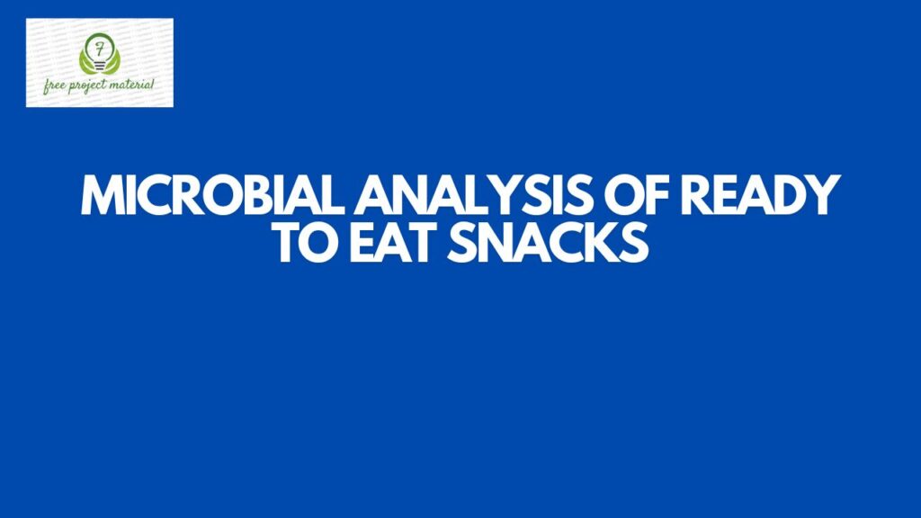 MICROBIAL ANALYSIS OF READY TO EAT SNACKS