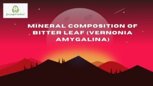 Read more about the article MINERAL COMPOSITION OF BITTER LEAF (Vernonia amygalina)