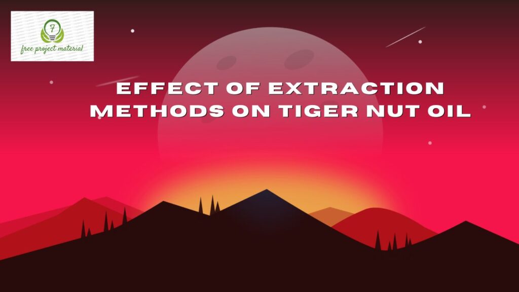 EFFECT OF EXTRACTION METHODS ON TIGER NUT OIL