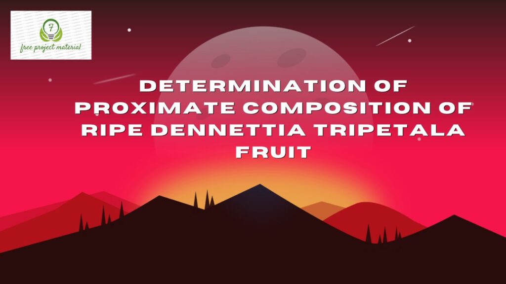 DETERMINATION OF PROXIMATE COMPOSITION OF RIPE Dennettia tripetala