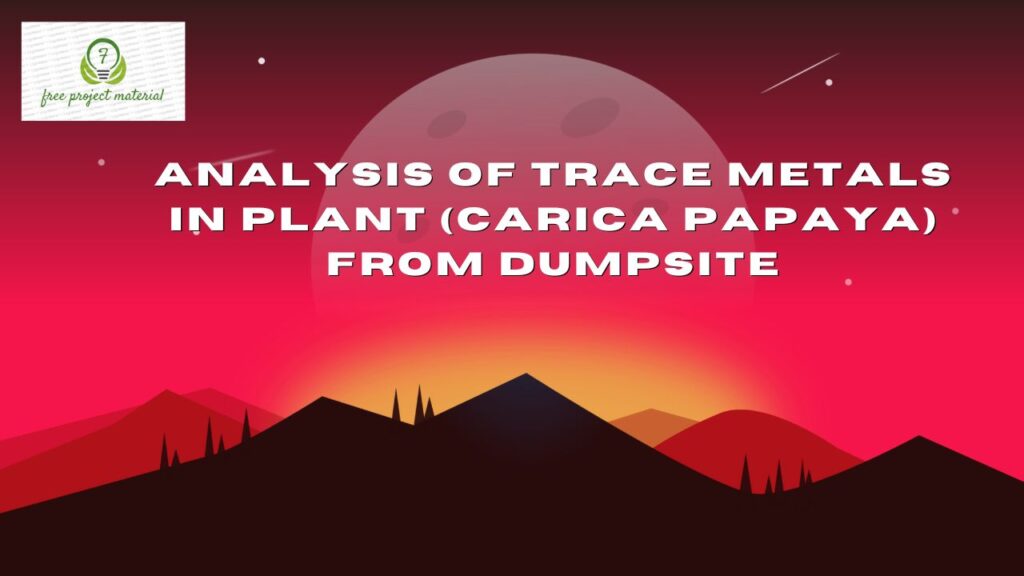 ANALYSIS OF TRACE METALS IN Carica papaya