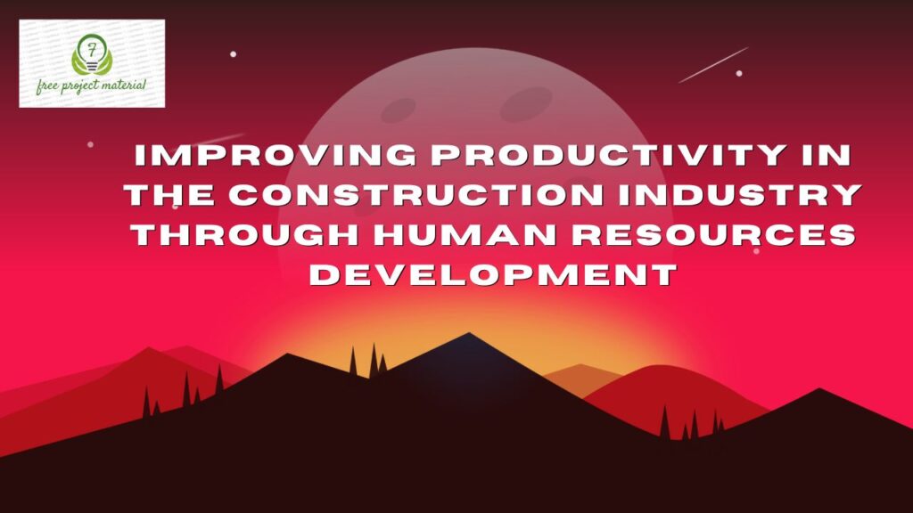 IMPROVING PRODUCTIVITY IN THE CONSTRUCTION INDUSTRY