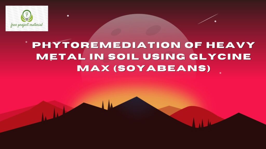 PHYTOREMEDIATION OF HEAVY METAL IN SOIL USING Glycine max