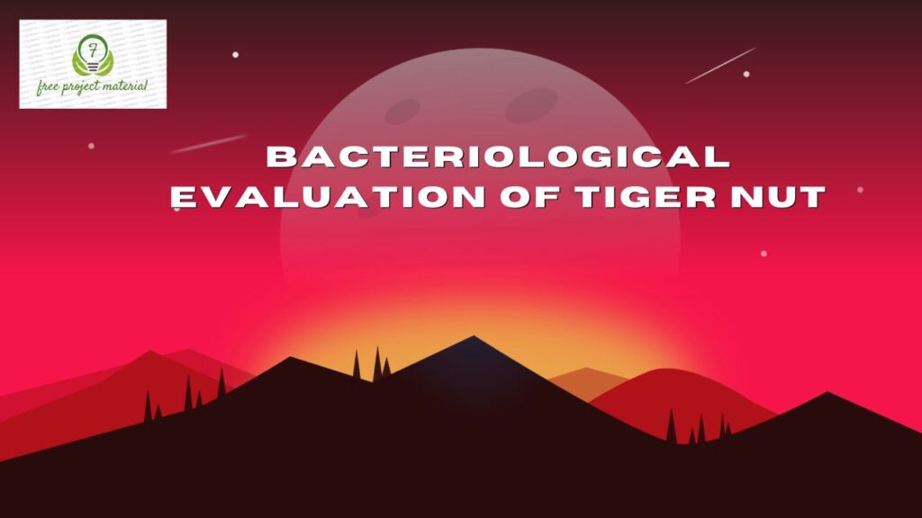 BACTERIOLOGICAL EVALUATION OF TIGER NUT