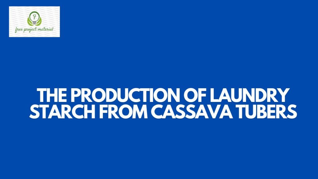 THE PRODUCTION OF LAUNDRY STARCH FROM CASSAVA TUBERS