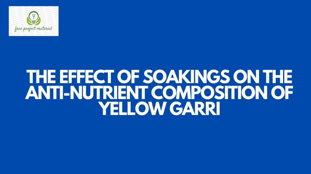 EFFECT OF SOAKINGS ON THE ANTI-NUTRIENT COMPOSITION OF YELLOW GARRI