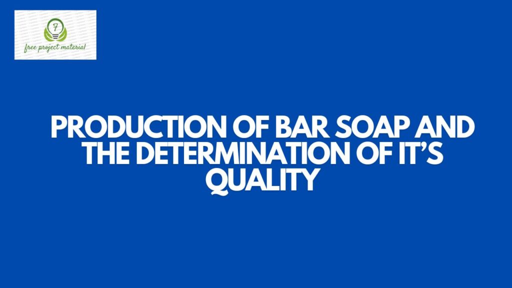 PRODUCTION OF BAR SOAP AND THE DETERMINATION OF IT’S QUALITY