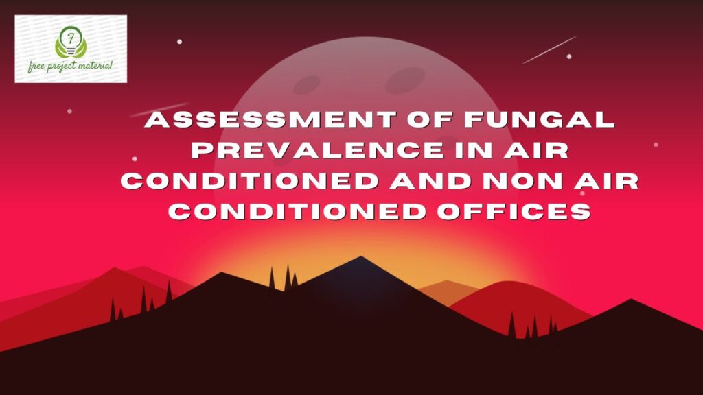 FUNGAL PREVALENCE IN AIR CONDITIONED AND NON AIR CONDITIONED OFFICES