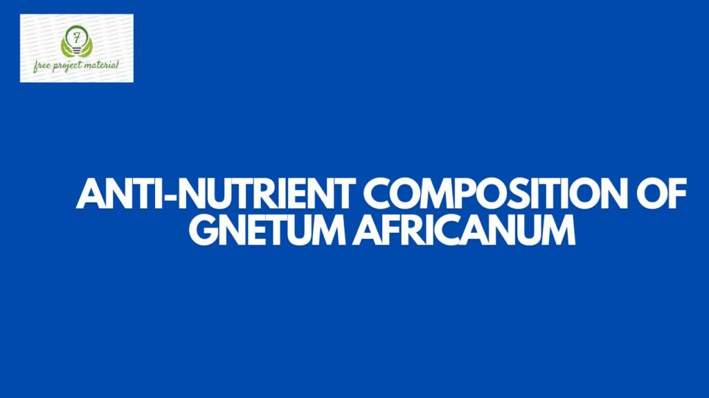 ANTI-NUTRIENT COMPOSITION OF Gnetum africanum