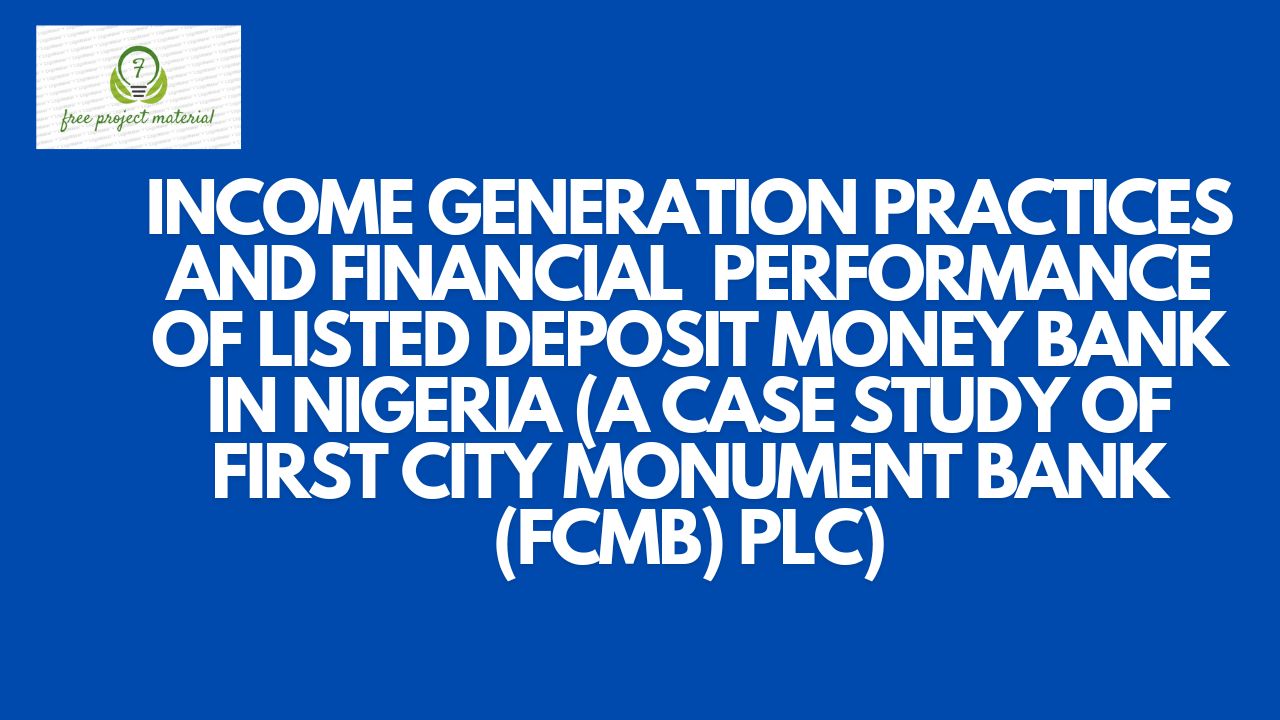 Read more about the article INCOME GENERATION PRACTICES AND FINANCIAL  PERFORMANCE OF LISTED DEPOSIT MONEY BANK IN NIGERIA (A CASE STUDY OF FIRST CITY MONUMENT BANK (FCMB) PLC)