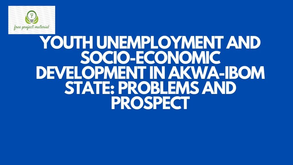 YOUTH UNEMPLOYMENT AND SOCIO-ECONOMIC DEVELOPMENT