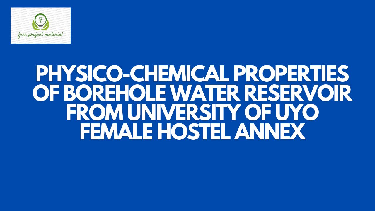 Read more about the article PHYSICO-CHEMICAL PROPERTIES OF BOREHOLE WATER RESERVOIR FROM UNIVERSITY OF UYO FEMALE HOSTEL ANNEX