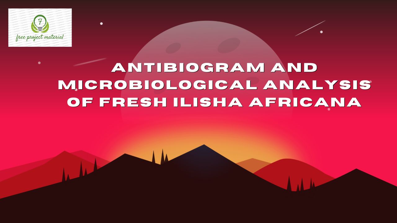 Read more about the article ANTIBIOGRAM AND MICROBIOLOGICAL ANALYSIS OF FRESH Ilisha africana