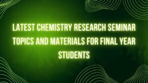 Read more about the article Latest Chemistry Research Seminar Topics and Materials for Final Year Students