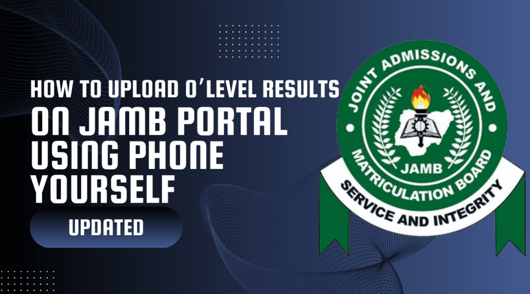 How to Upload O'level Results on JAMB Portal 2024