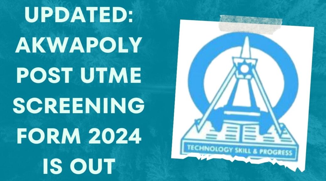 Akwapoly Post UTME Screening Form 2024 is out